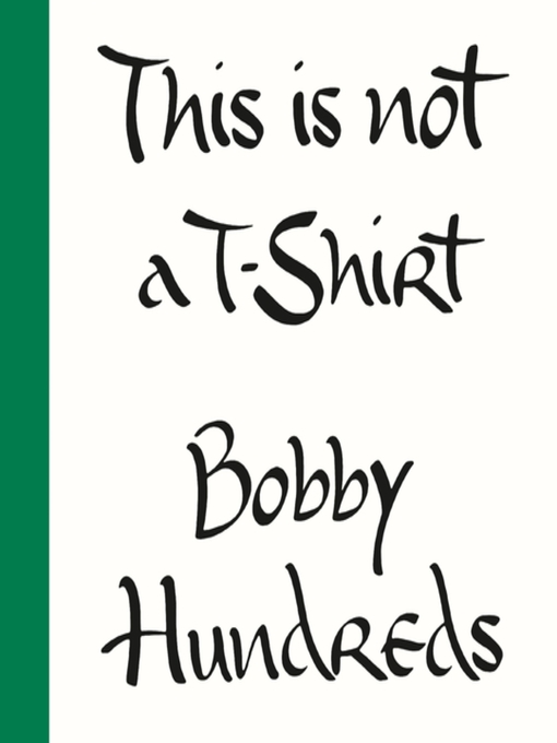 Title details for This Is Not a T-Shirt by Bobby Hundreds - Available